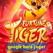 google bora jogar